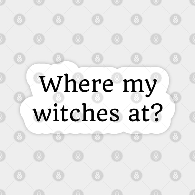 Where My Witches At? Funny Simple Halloween Costume Idea Magnet by That Cheeky Tee