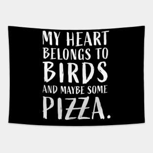 My heart belongs to birds and maybe some pizza funny lovers Tapestry