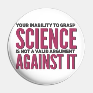 Your inability to grasp science is not a valid argument against it Pin