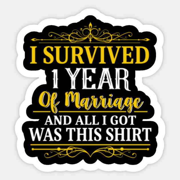 1st Anniversary Shirt I Survived 1 Year Of Marriage 1st Wedding Anniversary Gifts Sticker Teepublic