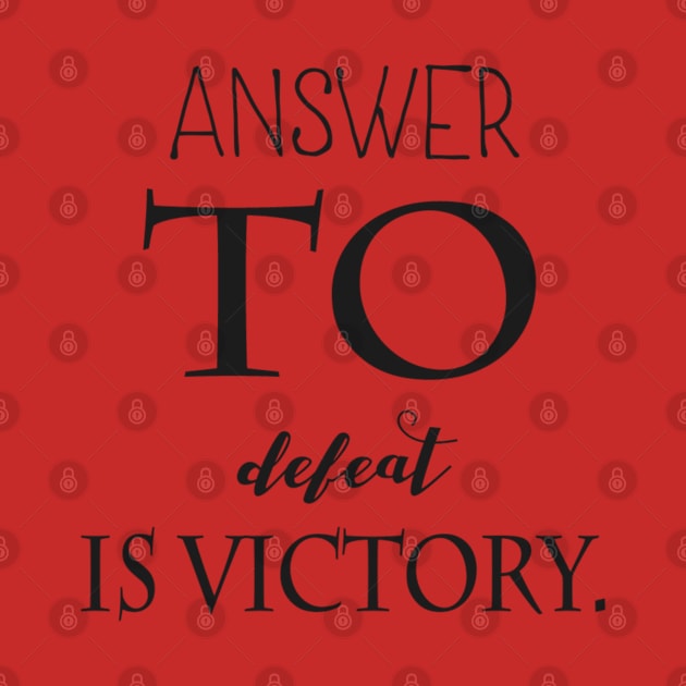 answer to defeat is victory. by Titou design