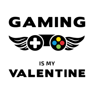 Gaming Is My Valentine T-Shirt