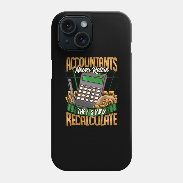 Accountants Never Retire They Simply Recalculate Phone Case by theperfectpresents