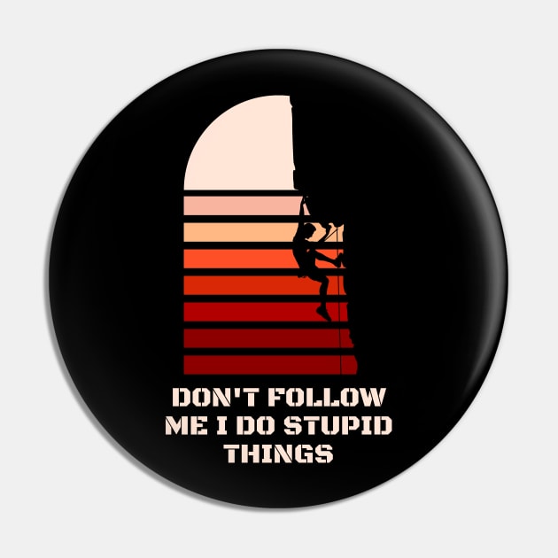 Dont follow me I do stupid things Pin by Brookcliff