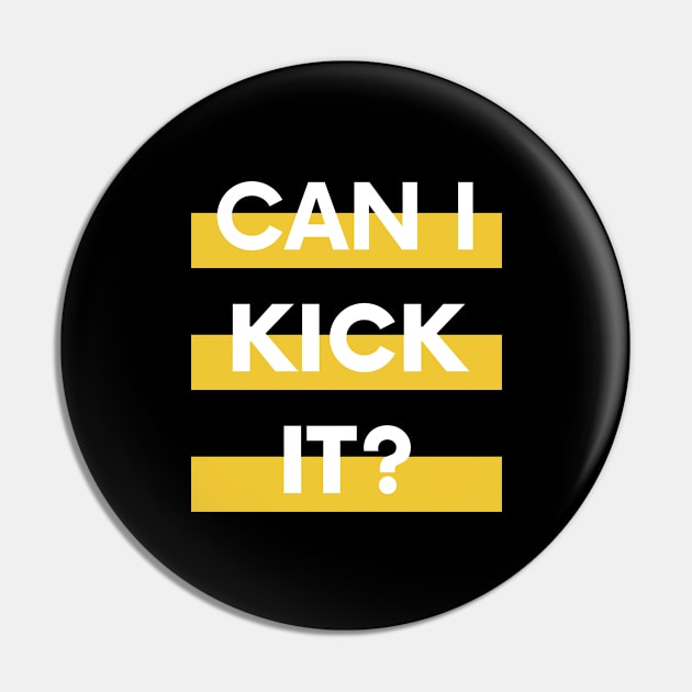 Can I Kick It Pin by TShirtHook