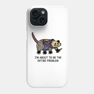 I'm About To Be The Entire Problem Possum Phone Case