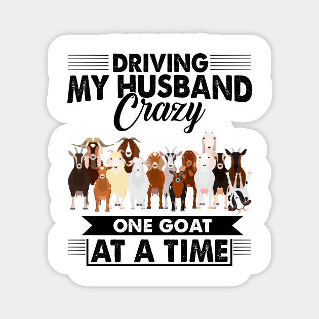 Driving My Husband Crazy One Goat At A Time Magnet by celestewilliey