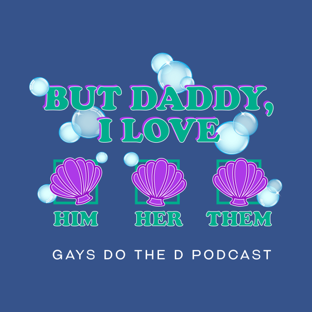 But Daddy, I Love Him/Her/Them by Gays Do the D
