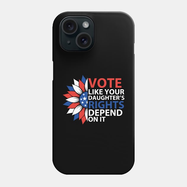 Vote Like Your Daughter's Depends On It Phone Case by GreenCraft