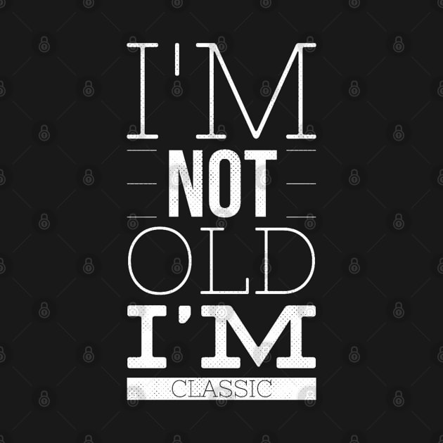 im not old im classic 26 by naughtyoldboy