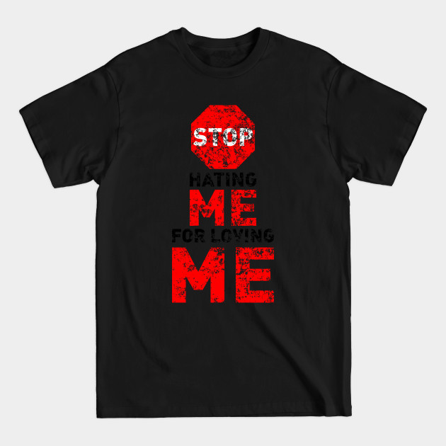 Discover Stop Hating Me For Loving Me - Stop The Hate - T-Shirt
