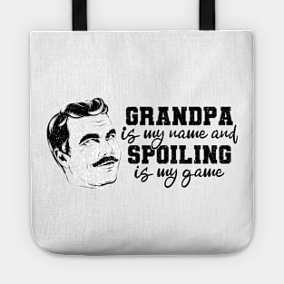 Grandpa is my name - Spoiling is my game Tote