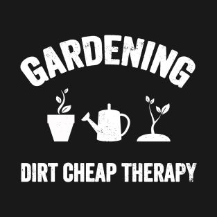 Gardening dirt cheap therapy T-Shirt