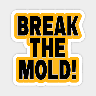 Break the Mold Magnet