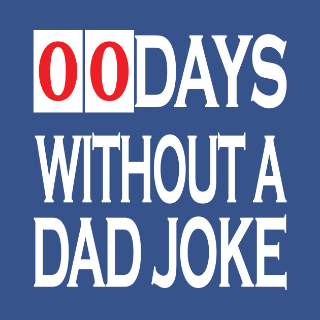 Disover Funny 00 Days Without A Dad Joke Gift - Dad Joke - T-Shirt