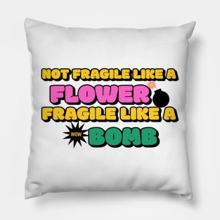 Not Fragile Like A Flower Fragile Like A Bomb Pillow