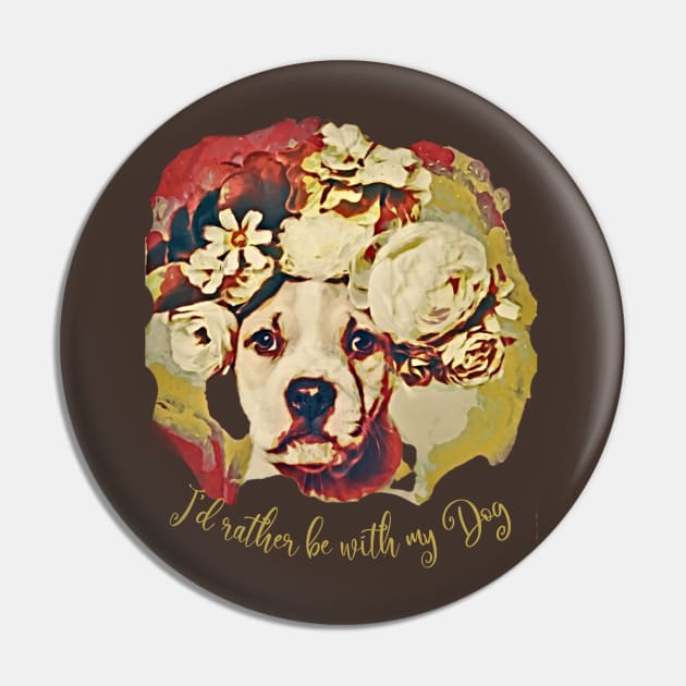 I'd rather be with my Dog (pit bull flowers) Pin by PersianFMts