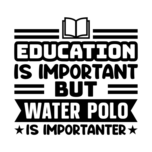 Education is important, but water polo is importanter by colorsplash