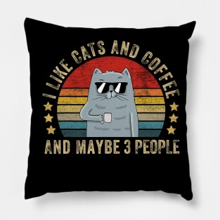 I Like Cats And Coffee And Maybe 3 People - Funny Cat Lover Pillow