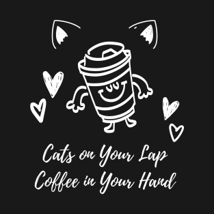 Cats on Your Lap, Coffee in Your Hand | Cat Mother Coffee Lover T-Shirt