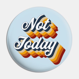 Not Today Pin