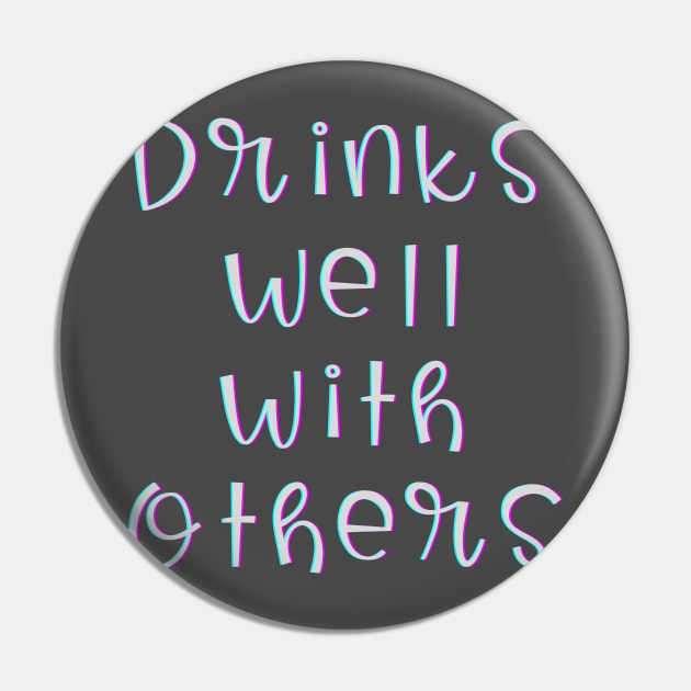 Drinks Well with Others (white text) Pin by PersianFMts