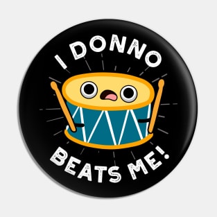 I Donno Beats Me Cute Drum Pun Pin