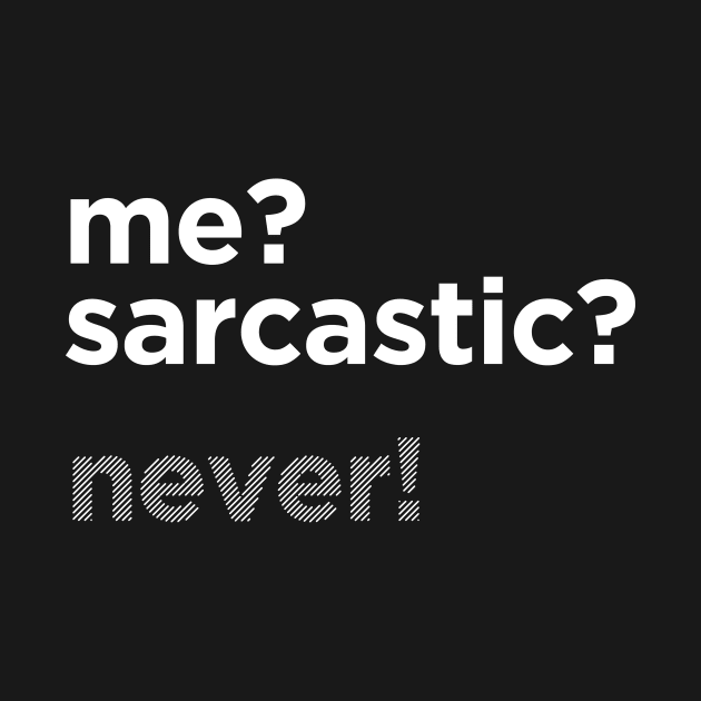 ME? SARCASTIC? NEVER! by azified