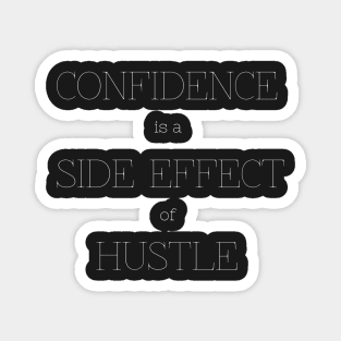 Confidence is a side effect of hustle Magnet