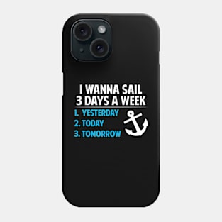 I wanna sail 3 days a week Phone Case