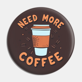 Need More Coffee Pin