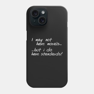 Morals... Standards... Black Phone Case