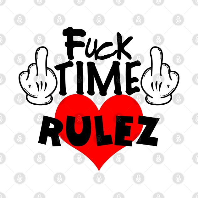 Fuck Time Love Rulez by BlazedAustralia