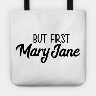 But First Mary Jane Tote