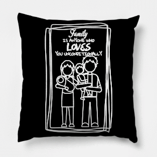 Family is anyone who loves you unconditionally (White) Pillow