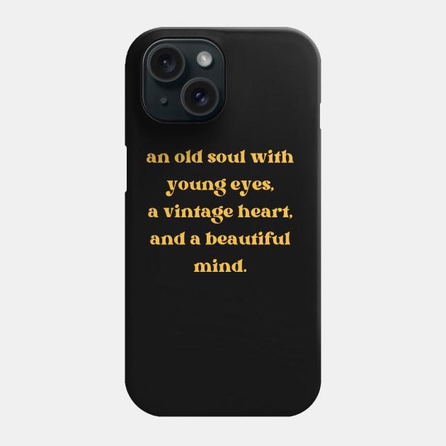 An old soul with young eyes, a vintage heart, and a beautiful mind Aesthetic Quotes Phone Case by AnimeVision