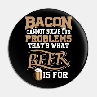 Bacon Cannot Solve Problems - Beer Can Pin