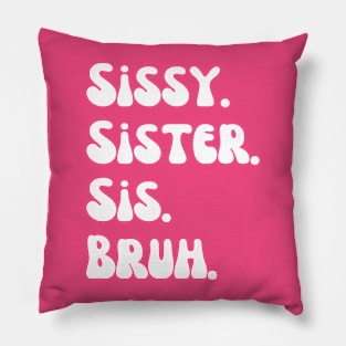 Sissy Sister Sis Bruh Pillow