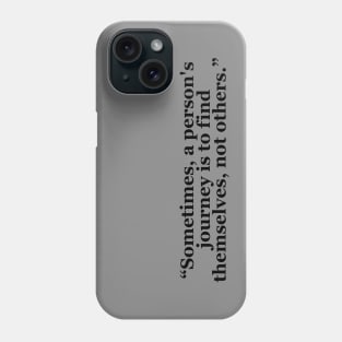 Sometimes, a person's journey is to find themselves, not others Phone Case