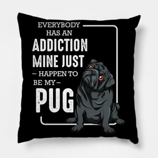 Pug - Everybody has an Addiction - Dog Owner Saying Pillow