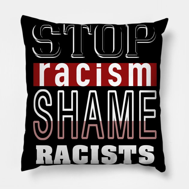 Stop Racism_Shame Racists. Pillow by FanitsaArt