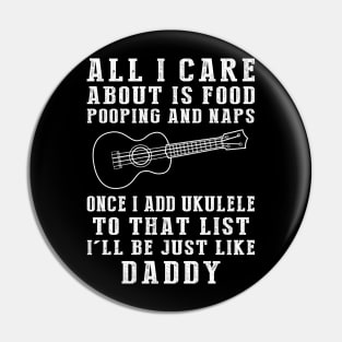 Ukulele Strumming Daddy: Food, Pooping, Naps, and Ukulele! Just Like Daddy Tee - Fun Gift! Pin