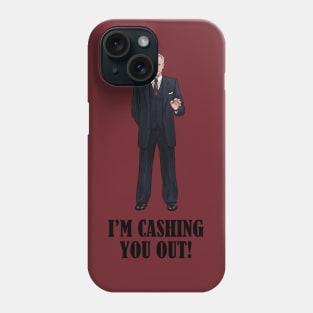 I'm Cashing You Out! Phone Case