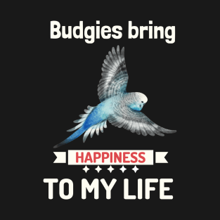 Budgies Bring Happiness To My Life Parakeet Mom Blue Bird T-Shirt