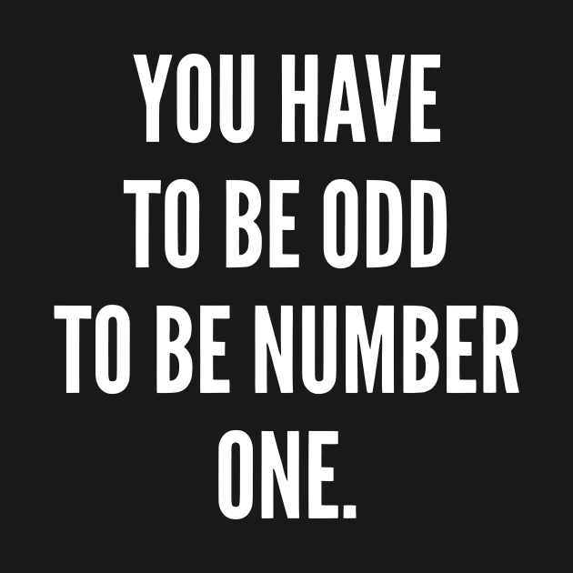 You Have to Be Odd to Be Number One by styleandlife