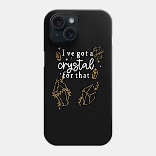 I've Got a Crystal For That - Healing Rock Collectors & Lovers Phone Case