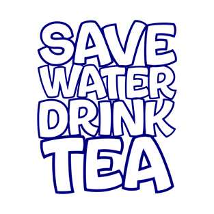 save water drink tea T-Shirt