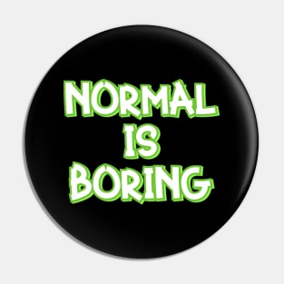 Normal is Boring Pin