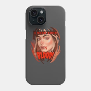 I need your blood Phone Case