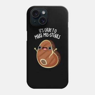 It's Okay To Make Mis-steaks Funny Steak Pun Phone Case